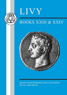 Livy: Books XXIII-XXIV - Macaulay, G C (Editor)