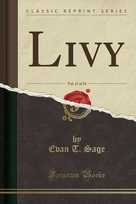 Livy, Vol. 11 of 13 (Classic Reprint) - Sage, Evan T