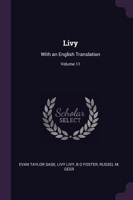 Livy: With an English Translation; Volume 11 - Sage, Evan Taylor, and Livy, Livy, and Foster, B O