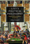 Livy's Political Philosophy: Power and Personality in Early Rome