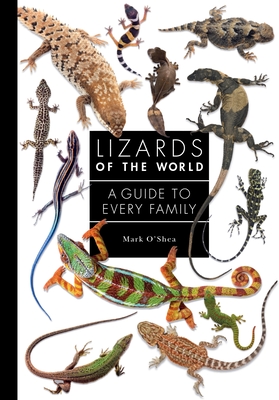 Lizards of the World: A Guide to Every Family - O'Shea, Mark