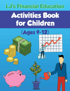 Lj's Financial Education Activites Book for Children: Ages 9-12 Volume 1