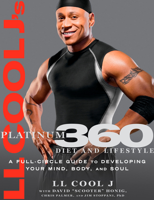 LL Cool j's Platinum 360 Diet and Lifestyle: A Full-Circle Guide to Developing Your Mind, Body, and Soul - LL Cool J, and Honig, Dave, and Palmer, Chris