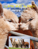 Llama and Alpaca Coloring Book for Kids: Cute Llama and Alpaca Coloring Book for Kids Ages 4- 8 A Unique Collection with Llama and Alpaca Illustrations Funny Activity Book for Kids Amazing Gift for Kids