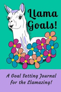 Llama Goals!: A Goal Setting Journal for the Llamazing!