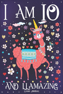 Llama Journal I am 10 and Llamazing: Pink Llama Journal for 10 Year Old Girls - Cute Llamacorn Happy 10th Birthday Notebook for Daughter