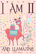 Llama Journal I am 11 and Llamazing: A Happy 11th Birthday Girl Notebook Diary for Girls - Cute Llama Sketchbook Journal for 11 Year Old Kids - Anniversary Gift Ideas for Her