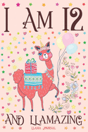 Llama Journal I am 12 and Llamazing: A Happy 12th Birthday Girl Notebook Diary for Girls - Cute Llama Sketchbook Journal for 12 Year Old Kids - Anniversary Gift Ideas for Her - Tribe, Dream Llama