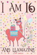 Llama Journal I am 16 and Llamazing: A Happy 16th Birthday Girl Notebook Diary for Girls - Cute Llama Sketchbook Journal for 16 Year Old Kids - Anniversary Gift Ideas for Her