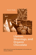 Llamas Weavings Organic Chocolate: Multicultural Grassroots Development in the Andes and Amazon Of/Bolivia