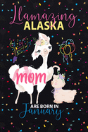 Llamazing Alaska Mom are Born in January: Llama Lover journal notebook for Alaska Moms who born in January