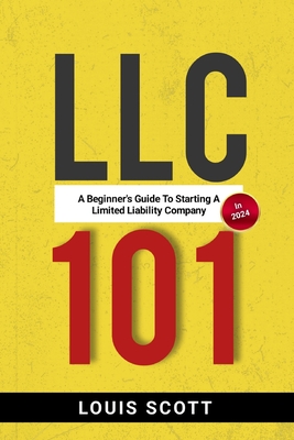 LLC 101: A Beginner's Guide to Starting an LLC in 2024 - Scott, Louis