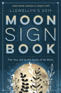 Llewellyn's 2019 Moon Sign Book: Plan Your Life by the Cycles of the Moon