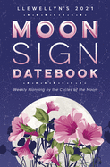 Llewellyn's 2021 Moon Sign Datebook: Weekly Planning by the Cycles of the Moon