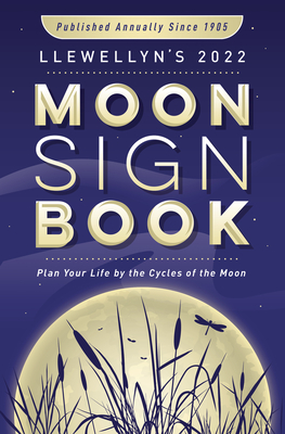 Llewellyn's 2022 Moon Sign Book: Plan Your Life by the Cycles of the Moon - Llewellyn, and Deering, Shelby, and Lupa