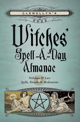 Llewellyn's 2023 Witches' Spell-A-Day Almanac - Auryn, Mat (Contributions by), and Blair, Blake Octavian (Contributions by), and Cobb, Dallas Jennifer (Contributions by)