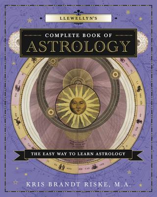 Llewellyn's Complete Book of Astrology: The Easy Way to Learn Astrology - Riske, Kris Brandt