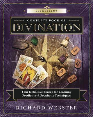 Llewellyn's Complete Book of Divination: Your Definitive Source for Learning Predictive & Prophetic Techniques - Webster, Richard