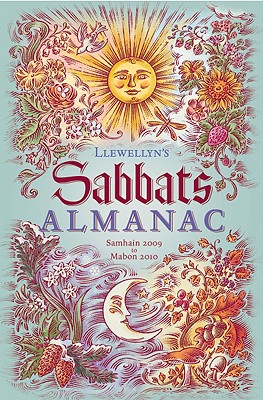 Llewellyn's Sabbats Almanac: Samhain 2009 to Mabon 2010 - Calafia, Thuri (Contributions by), and Crabtree, Lydia M (Contributions by), and Furst, Dan (Contributions by)