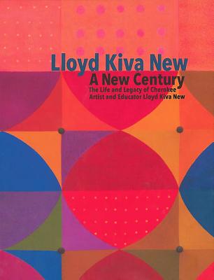 Lloyd Kiva New: A New Century - Chavarria, Tony R, and Ryan S, Flahive, and Flahive, Ryan S