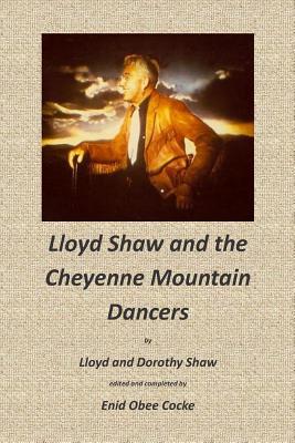 Lloyd Shaw and the Cheyenne Mountain Dancers - Shaw, Dorothy, and Cocke, Enid Obee, and Shaw, Lloyd