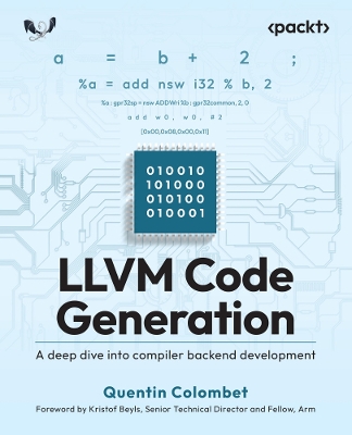 LLVM Code Generation: A deep dive into compiler backend development - Colombet, Quentin, and Beyls, Kristof (Foreword by)
