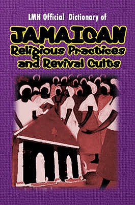 LMH Official Dictionary Of Jamaican Religious Practices And Revival Cults - Henry, Mike, and Harris, K. Sean