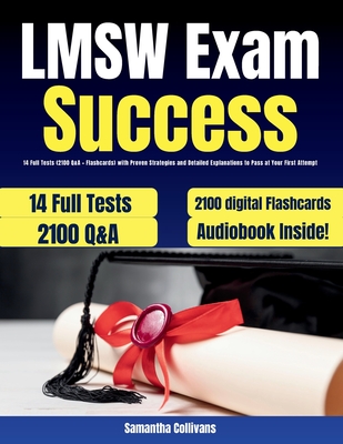 LMSW Exam Success: 14 Full Tests (2100 Q&A + Digital Flashcards) with Proven Strategies and Detailed Explanations to Pass at Your First Attempt - Collivans, Samantha