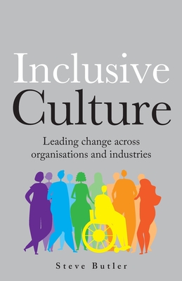 lnclusive Culture: Leading change across organisations and industries - Butler, Steve