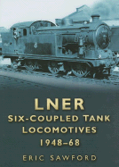Lner Six-Coupled Tank Locomotives 1948-68