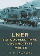 LNER Six-Coupled Tank Locomotives 1948-68