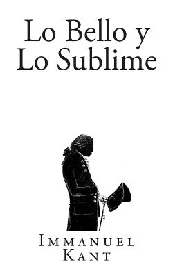 Lo Bello y Lo Sublime - Barcenas, Alejandro (Introduction by), and Rivero Sanchez, Angel (Translated by), and Kant, Immanuel