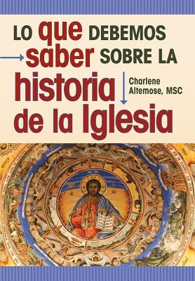 Lo Que Debemos Saber Sobre La Historia de La Iglesia - Altemose, Charlene