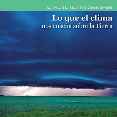 Lo Que El Clima Nos Ensena Sobre La Tierra (Investigating Weather) - Coleman, Miriam