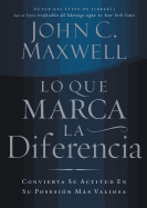 Lo Que Marca La Diferencia: Convierta Su Actitud En Su Posesion Mas Valiosa