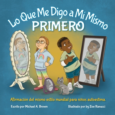 Lo Que Me Digo a M Mismo PRIMERO: Afirmacin Del Mismo Estilo Mundial para Nios Autoestima - Brown, Michael A, and Middleton Williams, Kendra (Editor)