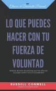 Lo Que Puedes Hacer Con Tu Fuerza de Voluntad: Historias de xito de personas que han allanado su propio camino hacia la prosperidad.