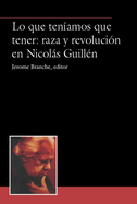 Lo que ten?amos que tener: raza y revoluci?n en Nicols Guill?n