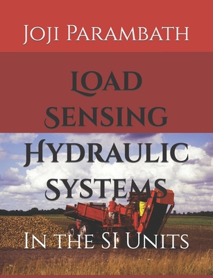 Load Sensing Hydraulic Systems: In the SI Units - Parambath, Joji