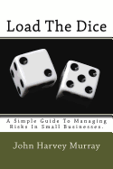 Load the Dice: A Simple Guide to Managing Risks in Small Businesses.