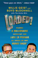 Loaded!: Become a Millionaire Overnight and Lose 20 Pounds in 2 Weeks, or Your Money Back!