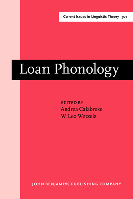 Loan Phonology - Calabrese, Andrea (Editor), and Wetzels, W. Leo (Editor)
