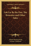 Lob Lie By the Fire, The Brownies and Other Tales