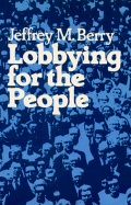 Lobbying for the People: The Political Behavior of Public Interest Groups