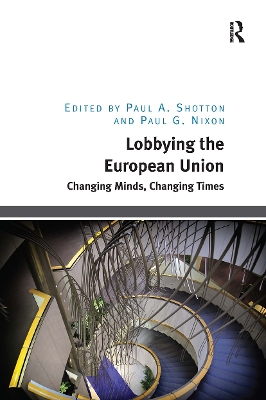 Lobbying the European Union: Changing Minds, Changing Times - Shotton, Paul A (Editor), and Nixon, Paul G (Editor)