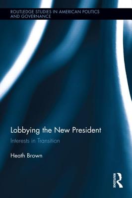 Lobbying the New President: Interests in Transition - Brown, Heath