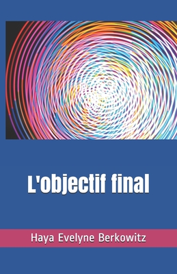 L'objectif final: Rabbi Moch? Hayim Luzzatto - Berkowitz, Haya Evelyne