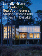 Loblolly House: Elements of a New Architecture - Kieran, Stephen, and Timberlake, James