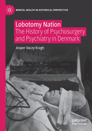 Lobotomy Nation: The History of Psychosurgery and Psychiatry in Denmark