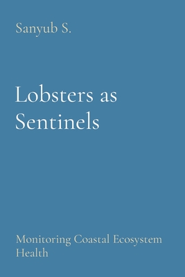 Lobsters as Sentinels: Monitoring Coastal Ecosystem Health - S, Sanyub